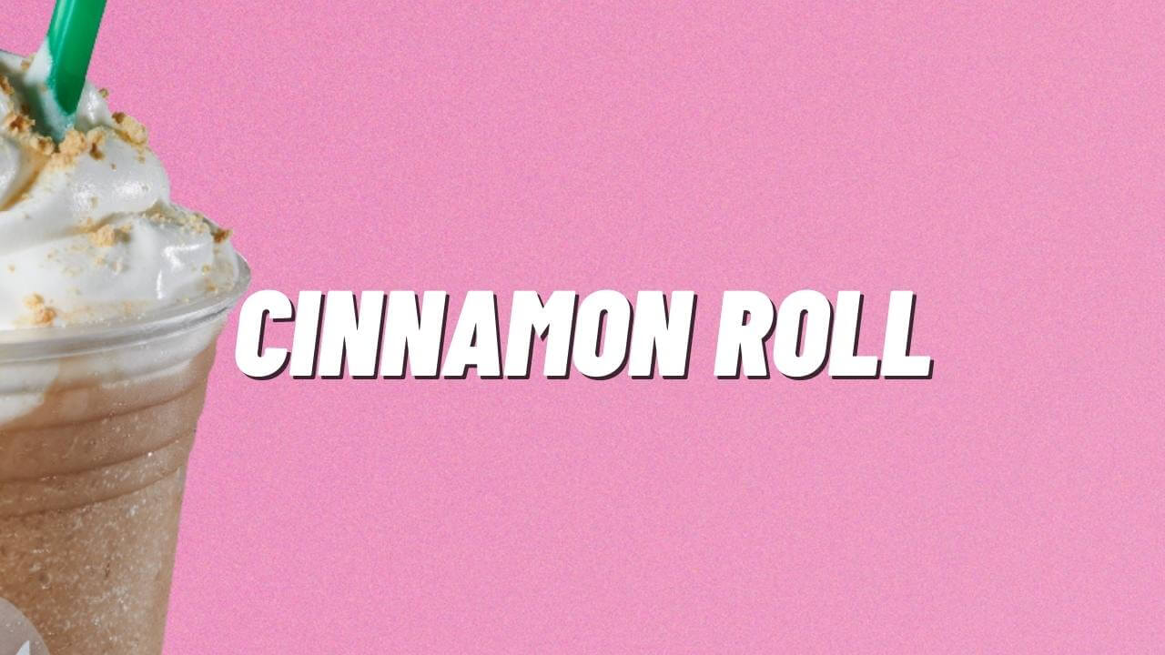 Starbucks Cinnamon Roll Frappuccino for Starbucks